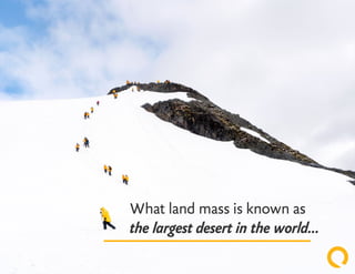 What land mass is known as
the largest desert in the world...
 