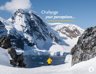 Challenge
	 your perceptions…
 