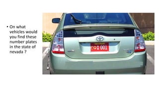 • On what
vehicles would
you find these
number plates
in the state of
nevada ?
 