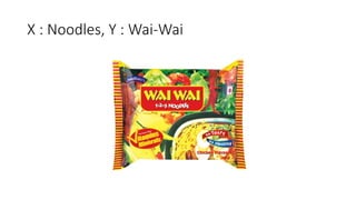 X : Noodles, Y : Wai-Wai
 