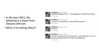 • In the year 2011, the
following is a tweet from
Dwayne Johnson.
• What is he talking about?
 