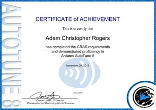 CERTIFICATE of ACHIEVEMENT
This is to certify that
Adam Christopher Rogers
has completed the CRAS requirements
and demonstrated proficiency in
Antares AutoTune 8
November 29, 2016
oAzzyXPA5I
Powered by TCPDF (www.tcpdf.org)
 
