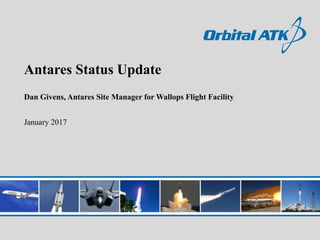 Antares Status Update
Dan Givens, Antares Site Manager for Wallops Flight Facility
January 2017
 