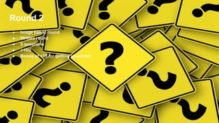 Round 2
● Image based round
● Written round
● 5 questions
● +10/0
● Bonus of +15 for getting all correct.
 