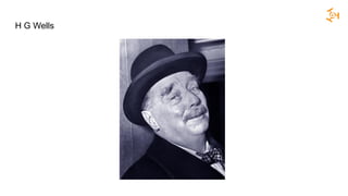 H G Wells
 