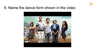 9. Name the dance form shown in the video
 