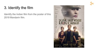 3. Identify the film
Identify the Indian film from the poster of this
2019 Mandarin film.
 