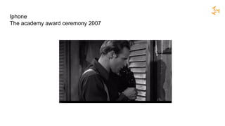 Iphone
The academy award ceremony 2007
 