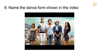 9. Name the dance form shown in the video
 