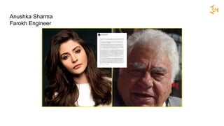 Anushka Sharma
Farokh Engineer
 