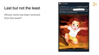 Last but not the least
Whose name has been removed
from this tweet?
 