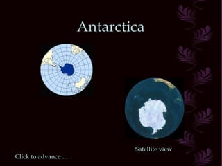Antarctica Satellite view Click to advance … 