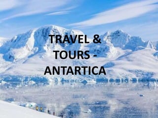 TRAVEL &
TOURS -
ANTARTICA
 