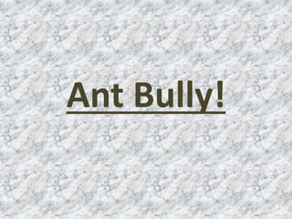 Ant Bully!
 