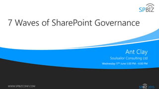 Online Conference
June 17th and 18th 2015
WWW.SPBIZCONF.COM
7 Waves of SharePoint Governance
 