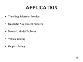 Application Traveling Salesman Problem  Quadratic Assignment Problem Network Model Problem Vehicle routing  Graph coloring 