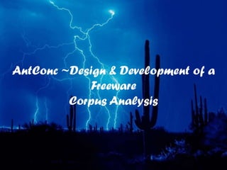 AntConc ~Design & Development of a
Freeware
Corpus Analysis
 