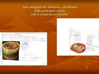 Ante imágenes de alimentos, escribimos como podemos recetas con la ayuda de la señorita 