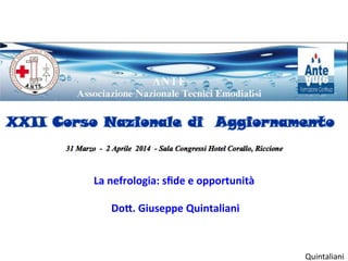 Quintaliani	
  
La	
  nefrologia:	
  sﬁde	
  e	
  opportunità	
  	
  
	
  
	
  Do5.	
  Giuseppe	
  Quintaliani	
  	
  
 