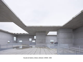 Escuela de Gestion y Diseno, Zollverein. SANAA - 2006
 