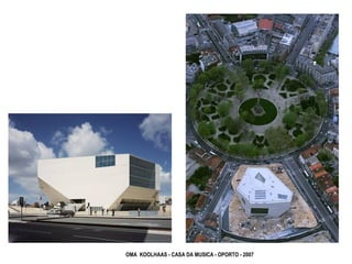 OMA KOOLHAAS - CASA DA MUSICA - OPORTO - 2007
 