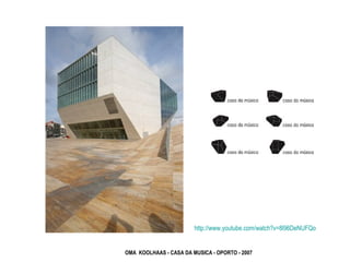 OMA KOOLHAAS - CASA DA MUSICA - OPORTO - 2007
http://www.youtube.com/watch?v=8l96DeNUFQo
 