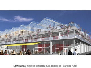 LACATON & VASSAL - MAISON DES SCIENCES DE L'HOMME - CONCURSO 2007 – SAINT-DENIS FRANCIA
 