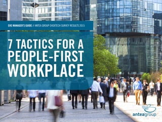 7 TACTICS FOR A
PEOPLE-FIRST
WORKPLACE
EHS MANAGER’S GUIDE // ANTEA GROUP EHSXTECH SURVEY RESULTS 2015
 