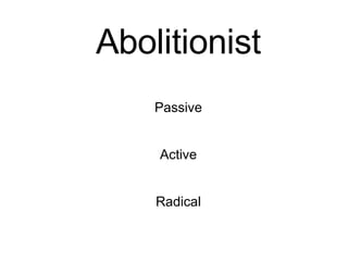 Abolitionist Passive Active Radical 