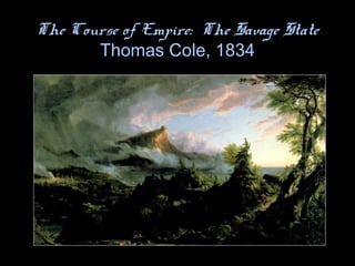 The Course of Empire: The Savage State
Thomas Cole, 1834
 