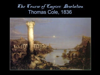 The Course of Empire: Desolation
Thomas Cole, 1836
 