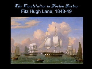 The Constitution in Boston Harbor
Fitz Hugh Lane, 1848-49
 