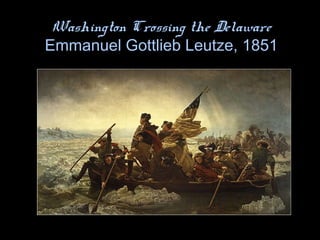 Washington Crossing the Delaware
Emmanuel Gottlieb Leutze, 1851
 