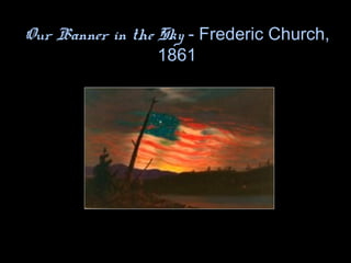 Our Banner in the Sky - Frederic Church,
1861
 