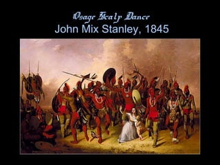 Osage Scalp Dance
John Mix Stanley, 1845
 