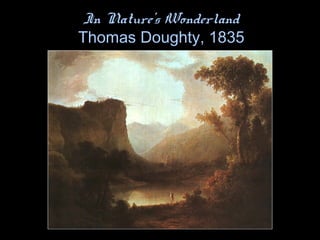 In Nature’s Wonderland
Thomas Doughty, 1835
 