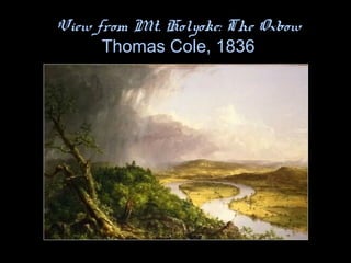View from Mt. Holyoke: The Oxbow
Thomas Cole, 1836
 