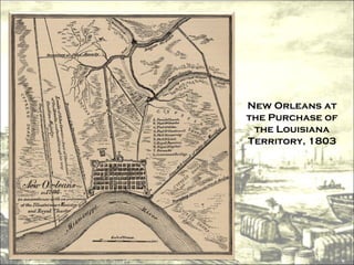 New Orleans at the Purchase of the Louisiana Territory, 1803 