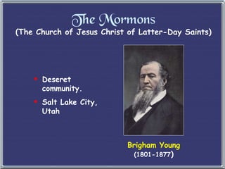 The Mormons (The Church of Jesus Christ of Latter-Day Saints) Deseret community. Salt Lake City, Utah Brigham Young (1801-1877 ) 