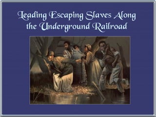 Leading Escaping Slaves Along the Underground Railroad 