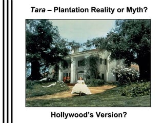Tara  – Plantation Reality or Myth? Hollywood’s Version? 