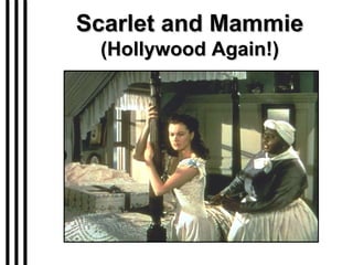Scarlet and Mammie (Hollywood Again!) 