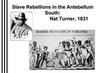 Slave Rebellions in the Antebellum South:   Nat Turner, 1831 