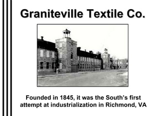 Graniteville Textile Co. Founded in 1845, it was the South’s first attempt at industrialization in Richmond, VA 
