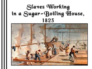 Slaves Working in a Sugar-Boiling House, 1823 