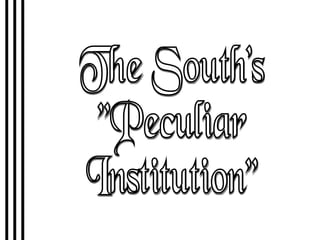 The South's "Peculiar Institution" 