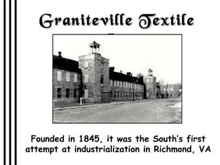 Graniteville Textile Co. Founded in 1845, it was the South’s first attempt at industrialization in Richmond, VA 