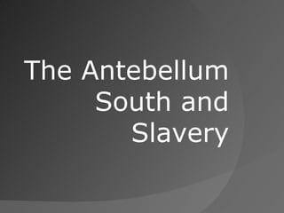 The Antebellum South and Slavery 