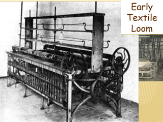 Samuel Slater 
Early 
Textile 
Loom 
(“Father of the Factory System”) 
 