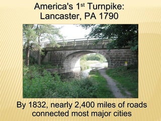 AAmmeerriiccaa''ss 11sstt TTuurrnnppiikkee:: 
LLaannccaasstteerr,, PPAA 11779900 
BByy 11883322,, nneeaarrllyy 22,,440000 mmiilleess ooff rrooaaddss 
ccoonnnneecctteedd mmoosstt mmaajjoorr cciittiieess 
 